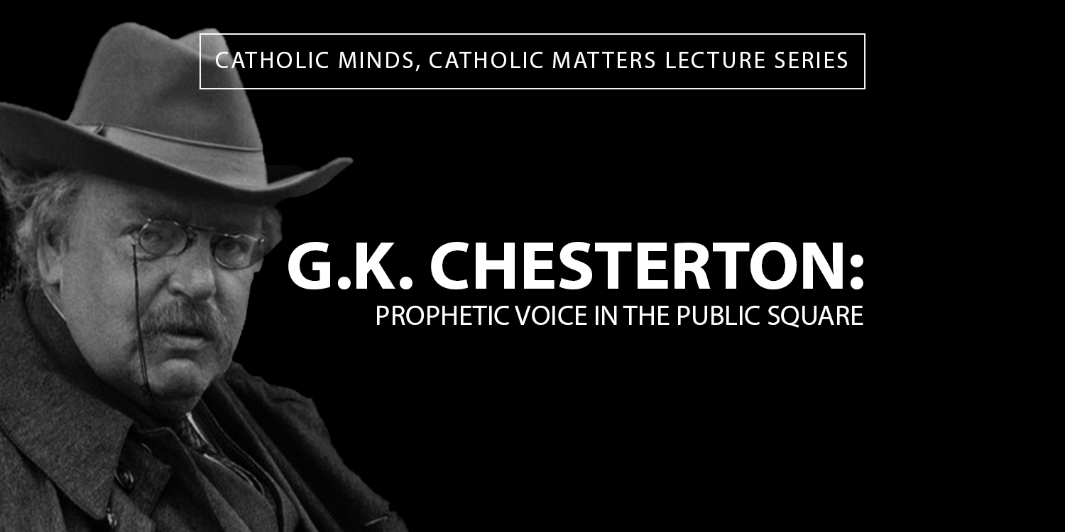 G.K. Chesterton: Prophetic Voice in the Public Square